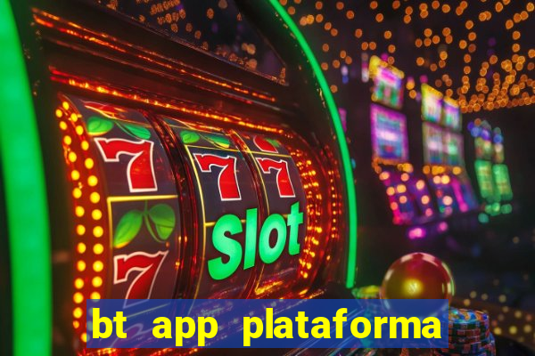 bt app plataforma de jogos